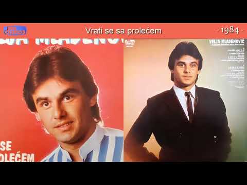 Velja Mladenovic - Vrati se sa prolecem - (Audio 1984) - CEO ALBUM
