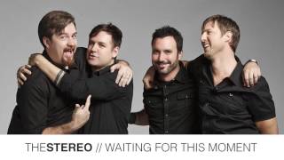 The Stereo - Waiting For This Moment