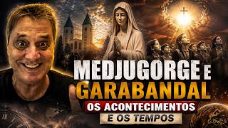 Os acontecimentos e os tempos. Medjugorge e Garabandal.