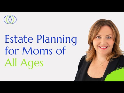 Estate Planning for Moms of All Ages