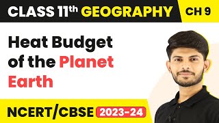 Class 11 Geography Chapter 9 | Heat Budget of the Planet Earth