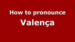 How to pronounce Valença