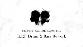 I GOT 5 ON IT - [TETHERED MIX FROM US] - LUNIZ (R.P.F DRUM &amp; BASS REWORK)