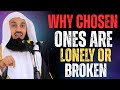 Why The Chosen Ones Often Feel Lonely Or Broken Powerful Islamic Reminder By Mufti Menk
