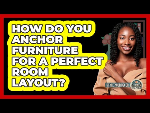 How Do You Anchor Furniture For A Perfect Room Layout? - Style Your Decor