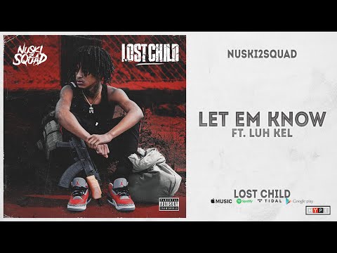 NUSKI2SQUAD - "Let Em Know" Ft. Luh Kel (Lost Child)