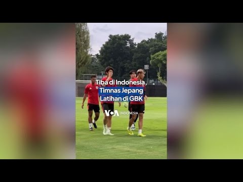 VOA TIBA DI INDONESIA TIMNAS JEPANG LATIHAN DI GBK