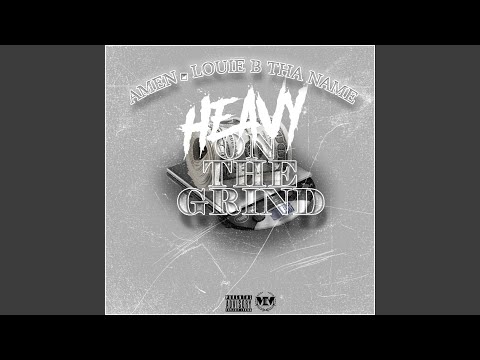 Heavy on the grind (feat. Louie B Tha Name)