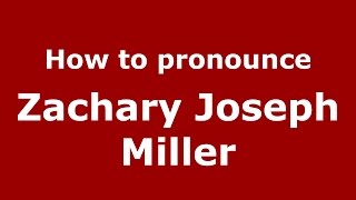 How to pronounce Zachary Joseph Miller