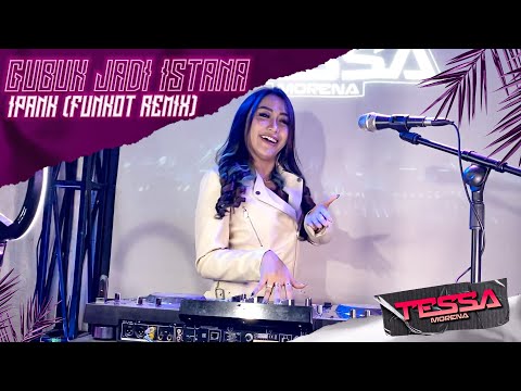 IPANK - GUBUK JADI ISTANA - VIRAL FUNKOT REMIX BY DJ TESSA MORENA