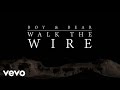 Boy & Bear - Walk The Wire 