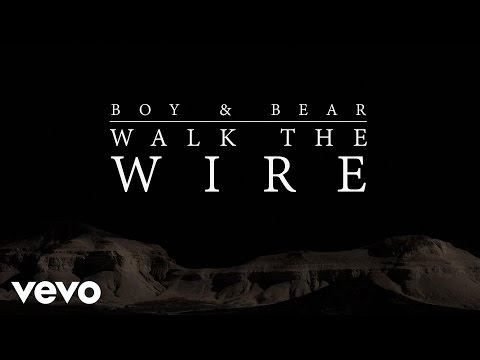 Boy & Bear - Walk The Wire (Official Video)