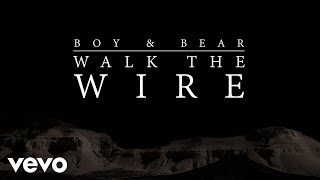 Boy & Bear - Walk The Wire