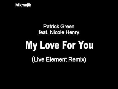 Patrick Green feat. Nicole Henry - My Love For You (Live Element Remix)