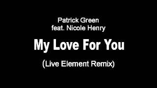 Patrick Green feat. Nicole Henry - My Love For You (Live Element Remix)