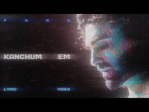 PARG - KANCHUM EM (Lyric Video)