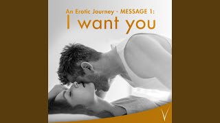 An Erotic Journey, Message 1: I Want You (Erotic Audio for Women)
