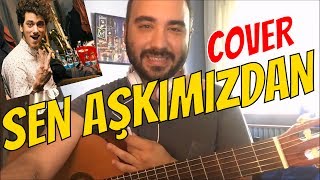 EVRENCAN GÜNDÜZ ÇALDIM! / SEN AŞKIMIZDAN (Cover) AKOR