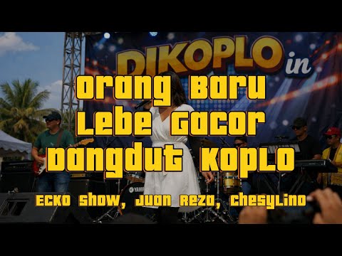 DANGDUT KOPLO Orang Baru Lebe Gacor - Ecko Show, Juan Reza, Chesylino, by Dikoplo in