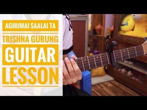 AGHUMAI SAALAI TA | Trishna Gurung | Guitar lesson