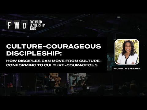Forward Leadership Talks 2022 | Michelle Sanchez - Culture-Courageous Discipleship (Week 1)