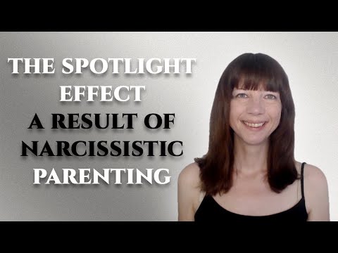 The spotlight effect - A result of narcissistic parenting