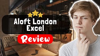Aloft London Excel Hotel Review - Is This Hotel Worth It?