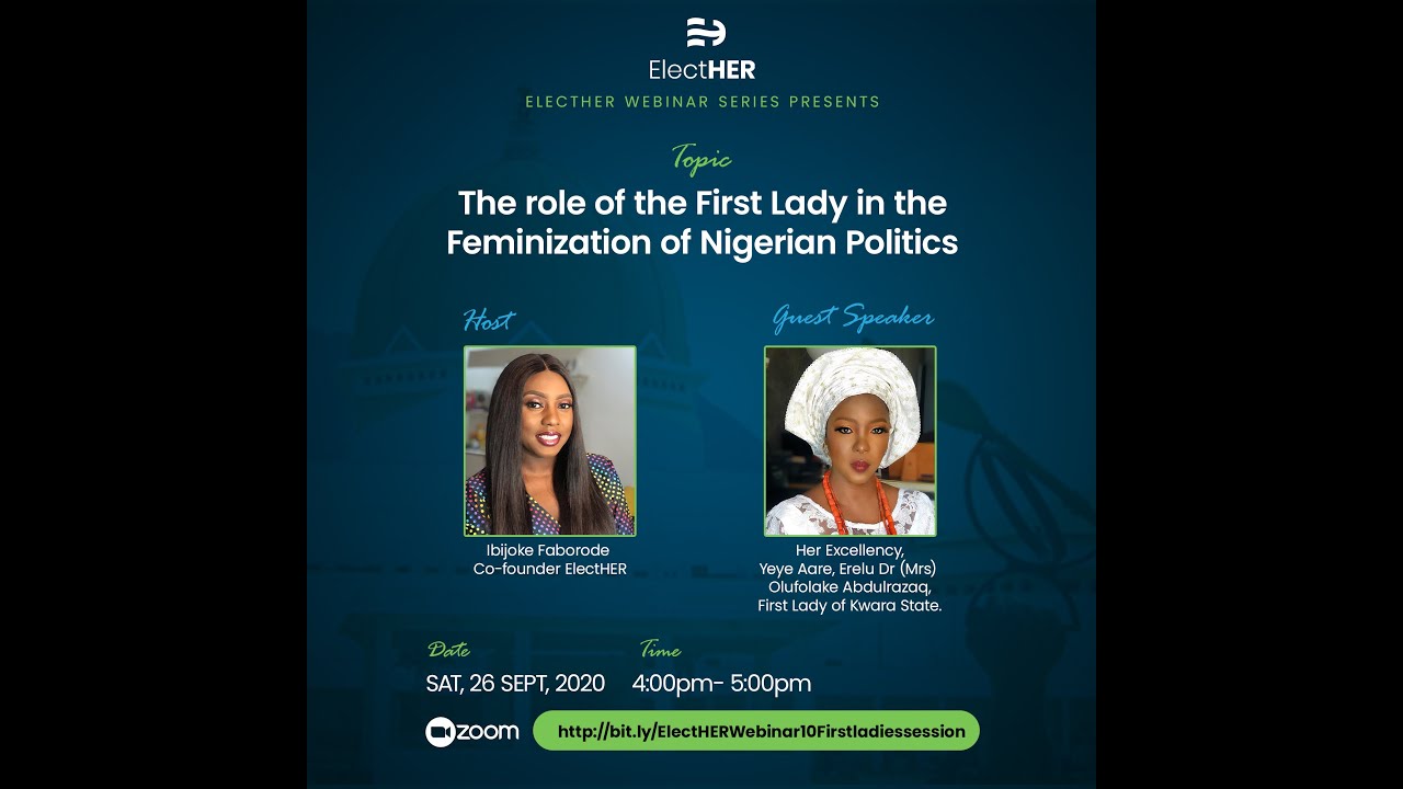 ElectHER Webinar Series 10: The role of the First Lady in the Feminization of Nigerian Politics