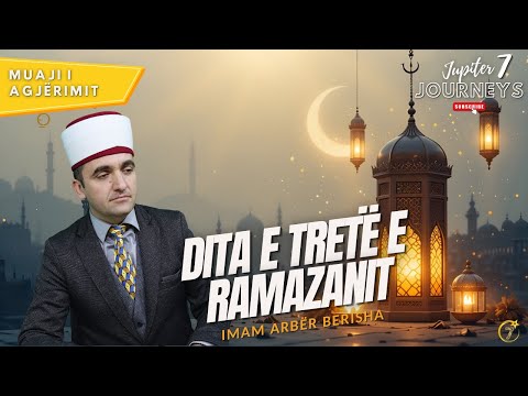 Dita e tretë e Ramazanit - Muaji i Agjërimit | Imam Arbër Berisha