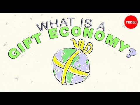 【TED-Ed】What is a gift economy? - Alex Gendler