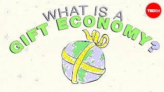 What is a gift economy? - Alex Gendler