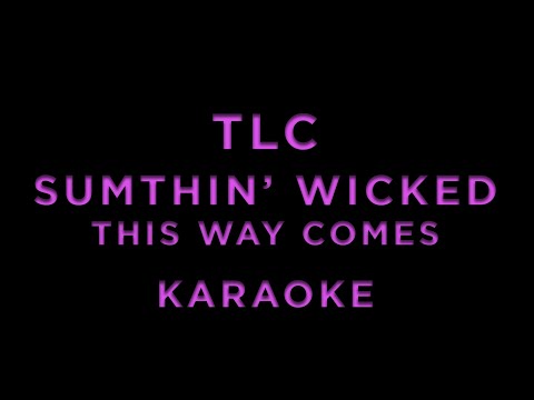 TLC - Sumthin’ Wicked This Way Comes • KARAOKE
