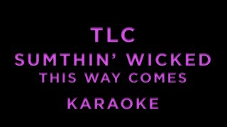 TLC - Sumthin’ Wicked This Way Comes • KARAOKE