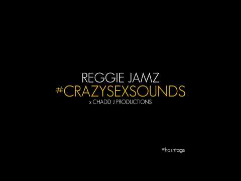 Crazy Sex Sounds | #CrazySexSounds (Audio) - Reggie Jamz