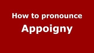 How to pronounce Appoigny