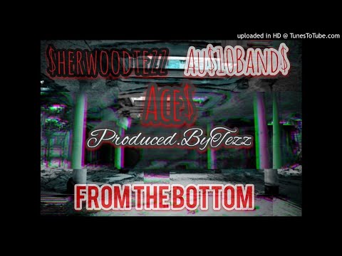 From The Bottom- Tezztherapper, Au$10Bando, Ace$