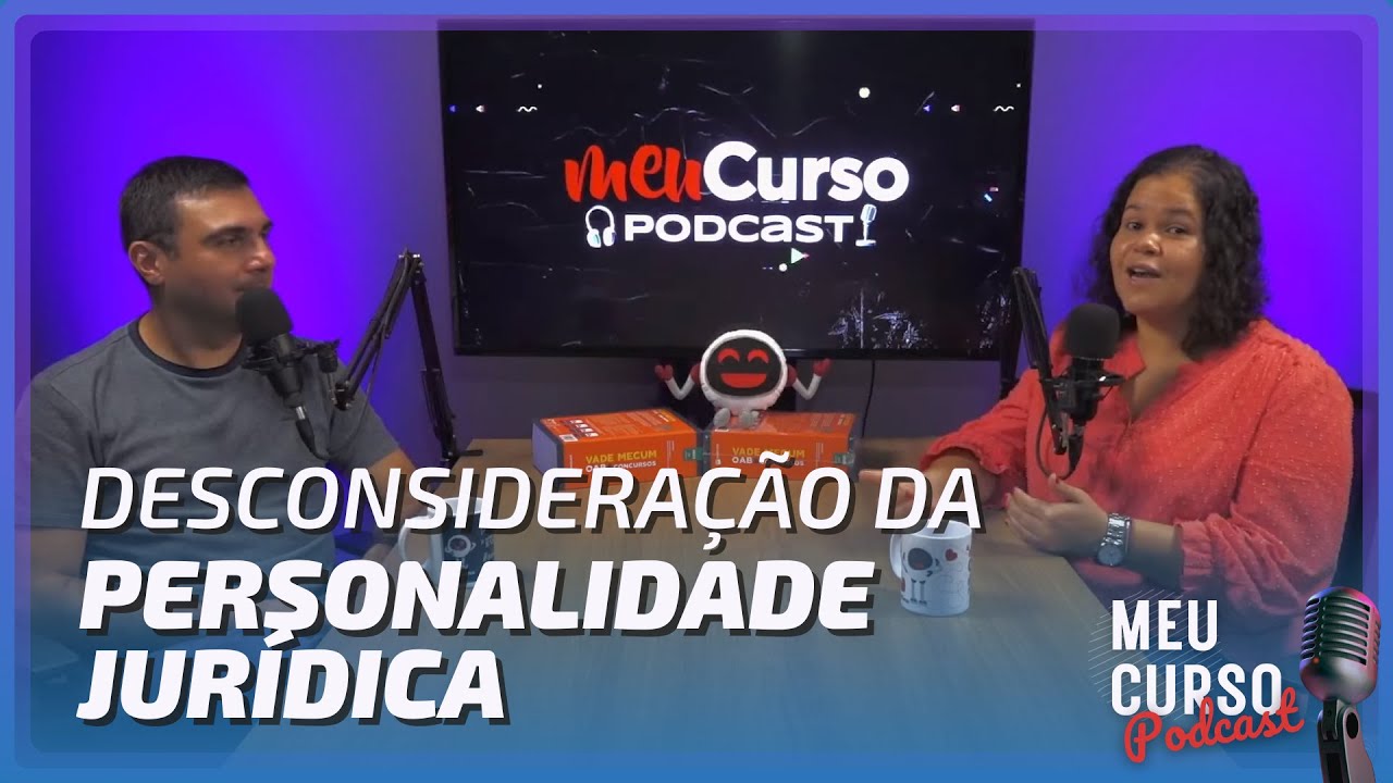 Podcast MeuCurso l Como a Desconsideração da Personalidade Jurídica afeta os sócios!