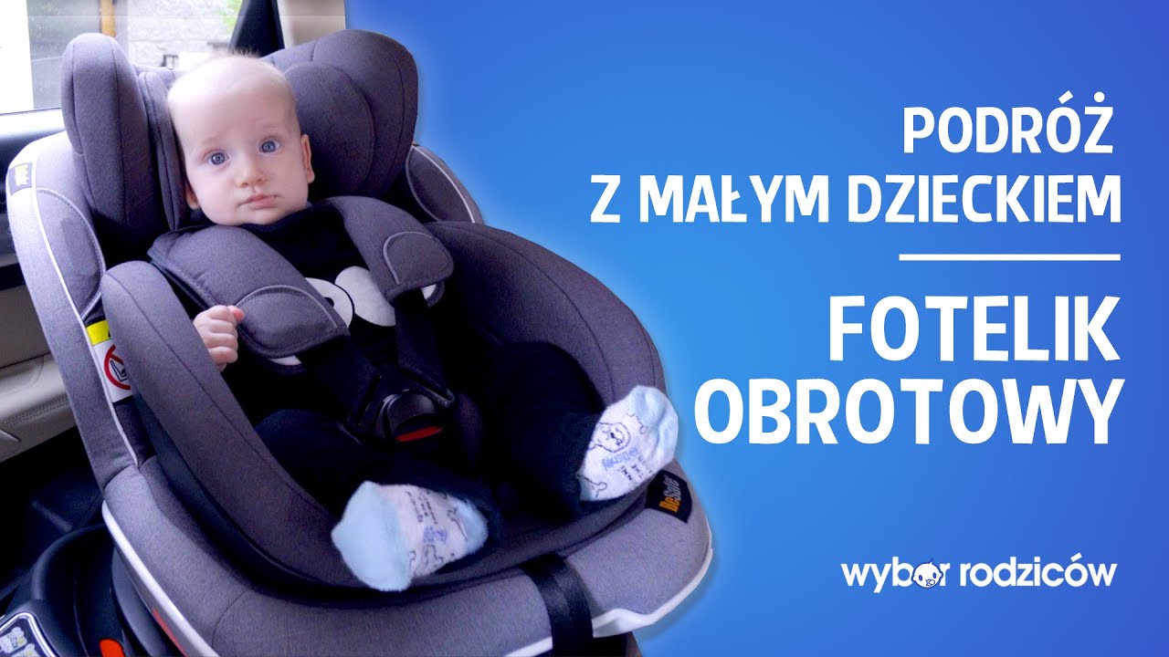 Czy fotelik obrotowy to dobry wybór - Podróż z małym dzieckiem