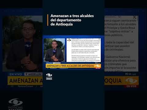 Disidencias de las Farc habría amenazado a tres alcaldes de Antioquia