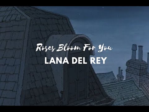 unreleased Lana Del Rey song - Roses Bloom For You [Lyrics]