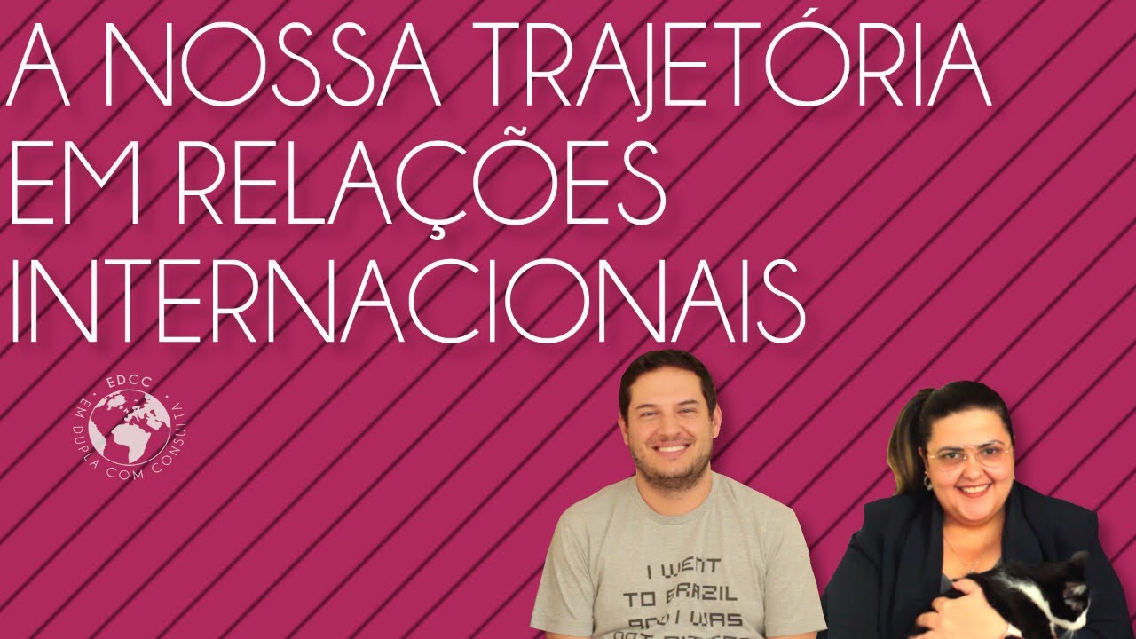 A nossa trajetória em Relações Internacionais | EDCC