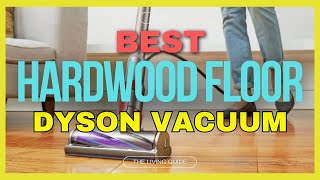 🔥 Best Dyson for Hardwood Floors in 2024 ☑️ TOP 5 ☑️