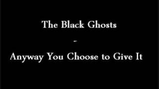 The Black Ghosts   Anyway You Choose to Give It