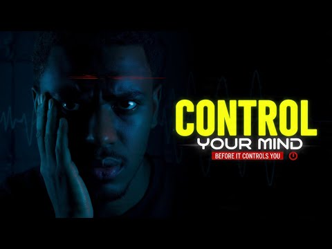 CONTROL YOUR MIND BEFORE IT CONTROLS YOU