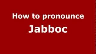 How to pronounce Jabboc