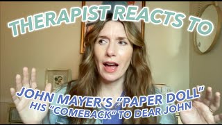 Therapist Reacts To: John Mayer&#39;s &quot;Paper Doll&quot; - His &quot;Comeback&quot; to Dear John