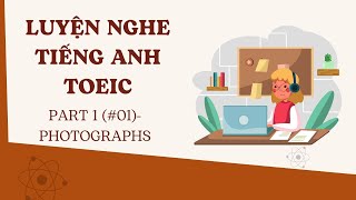 🎯 TOEIC Practice 01 - Listening Part 1 – Photographs -Luyện nghe TOEIC