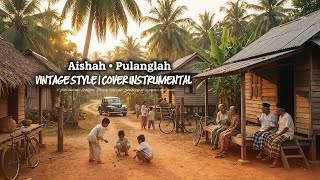 Download lagu Aishah • Pulanglah | Vintage Style | Instrumental cover mp3