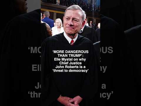 'MORE DANGEROUS THAN TRUMP': Mystal on why Chief Justice John Roberts is a ‘threat to democracy’