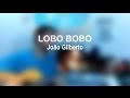 FAZ AQUELA || Lobo Bobo - João Gilberto (Cover)